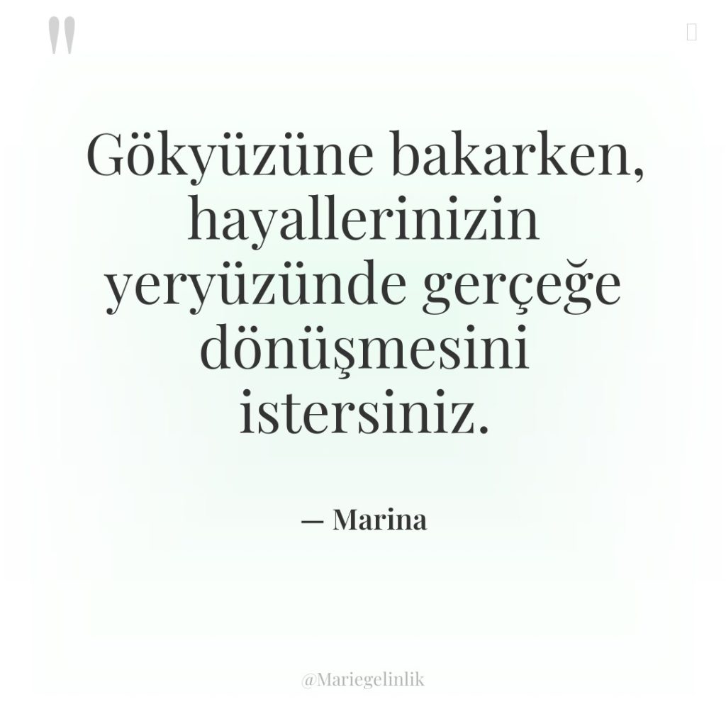 Gökyüzüne bakarken, hayallerinizin yeryüzünde gerçeğe dönüşmesini istersiniz.