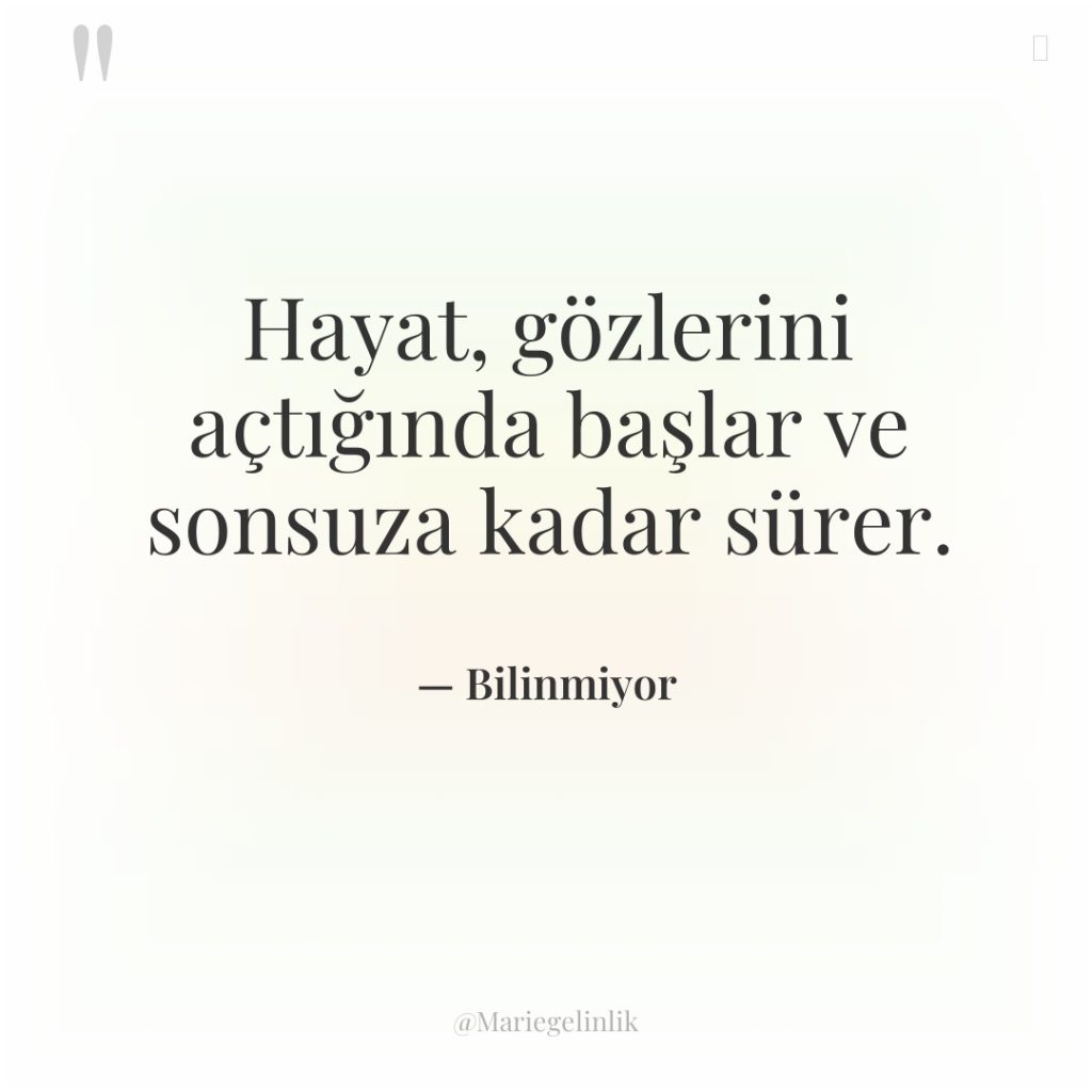 Hayat, gözlerini açtığında başlar ve sonsuza kadar sürer.