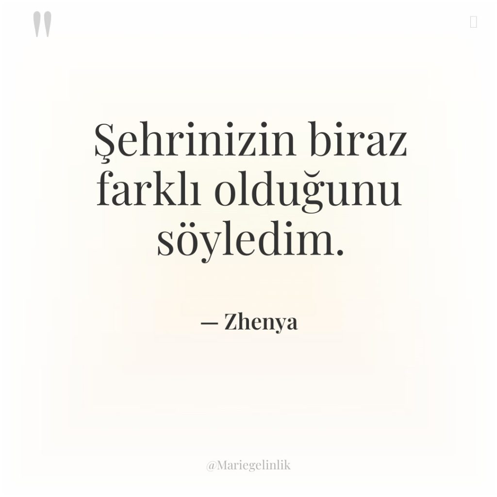 Şehrinizin biraz farklı olduğunu söyledim.