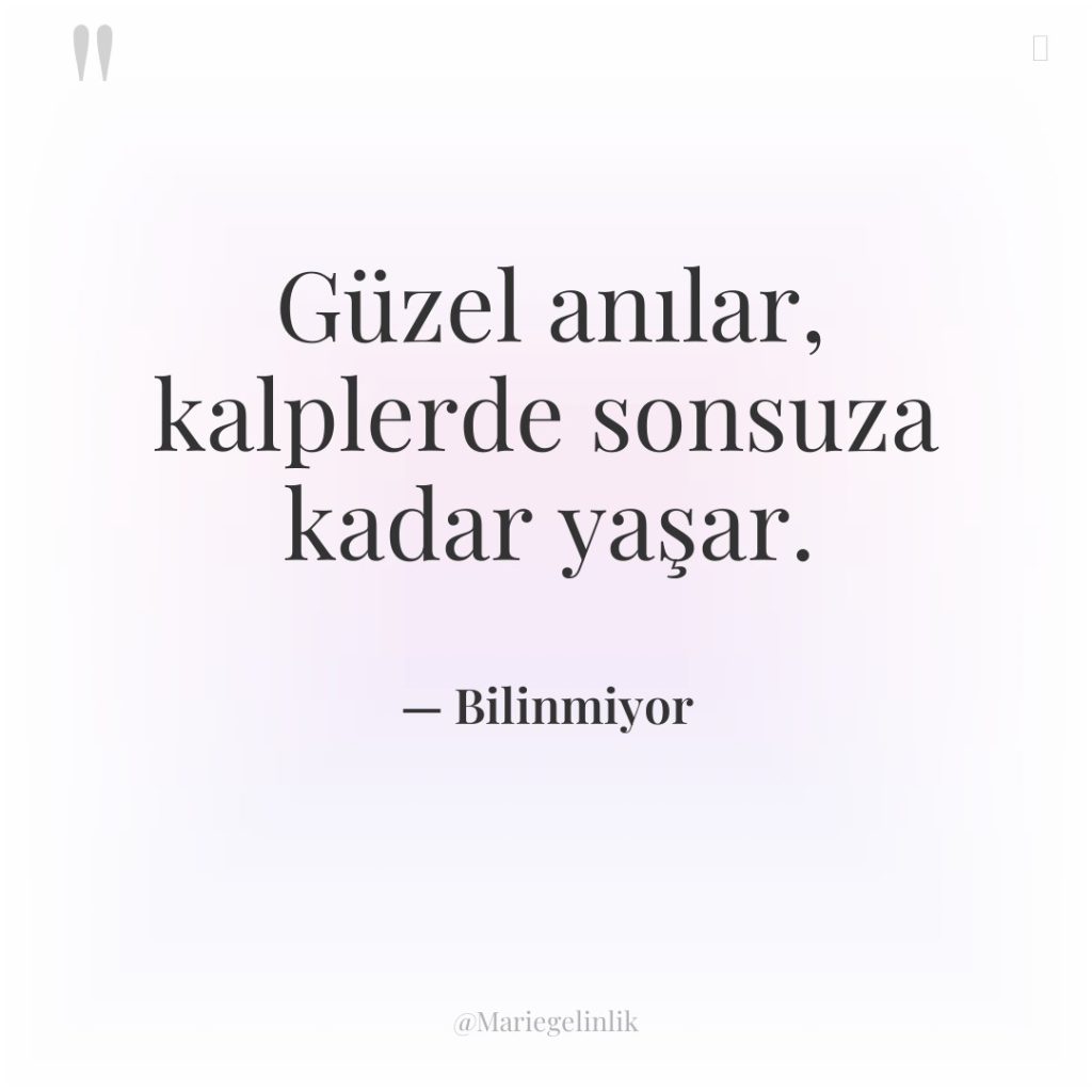 Güzel anılar, kalplerde sonsuza kadar yaşar.