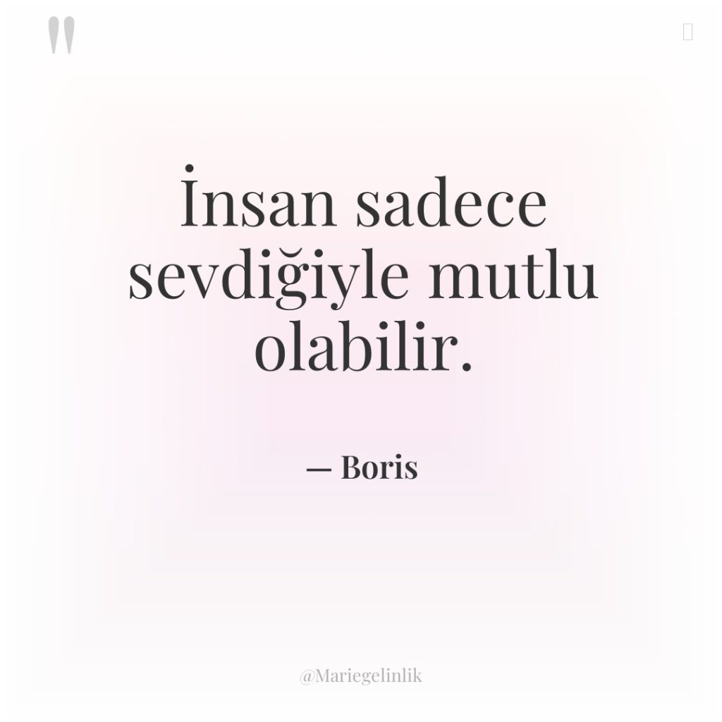 İnsan sadece sevdiğiyle mutlu olabilir.