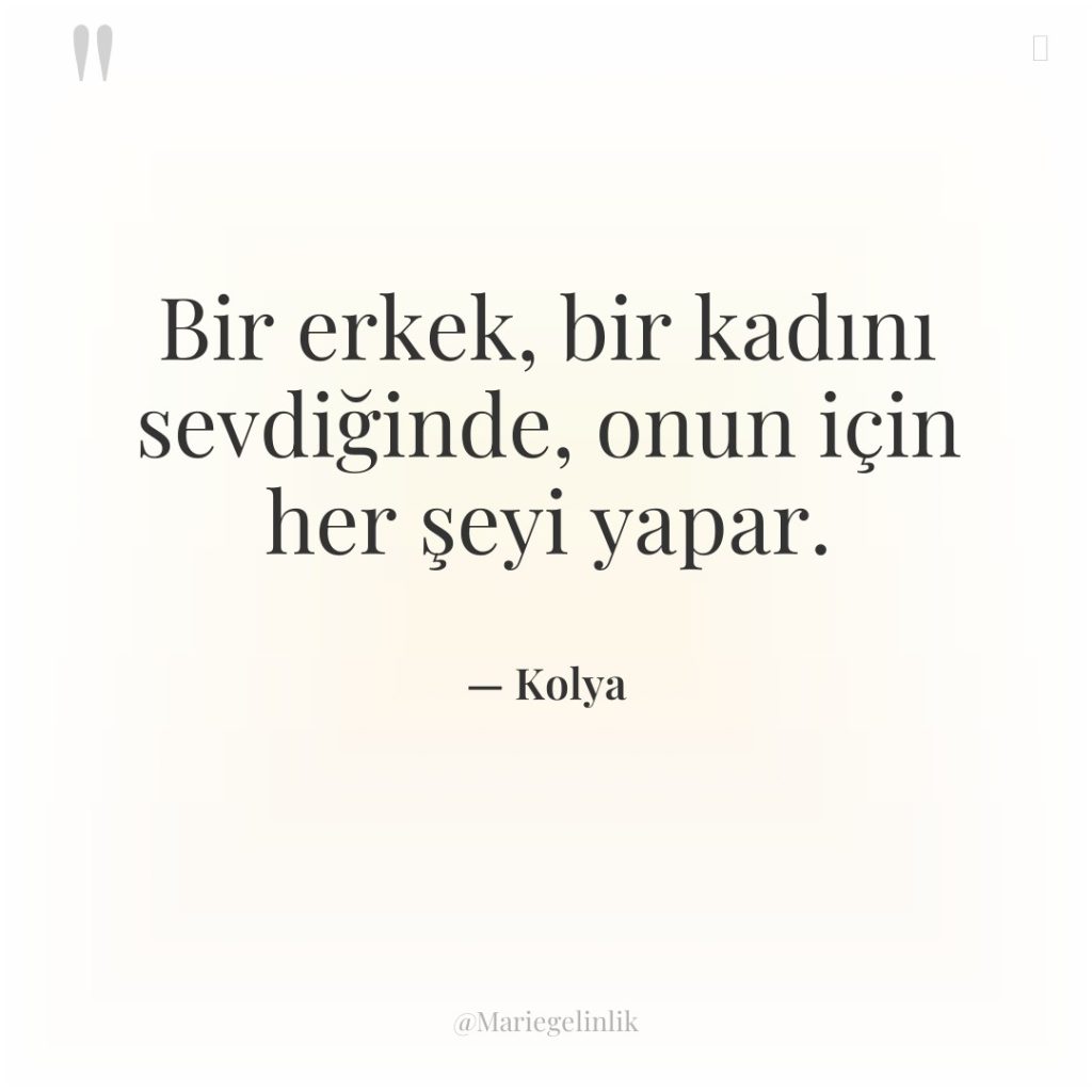 Bir erkek, bir kadını sevdiğinde, onun için her şeyi yapar.