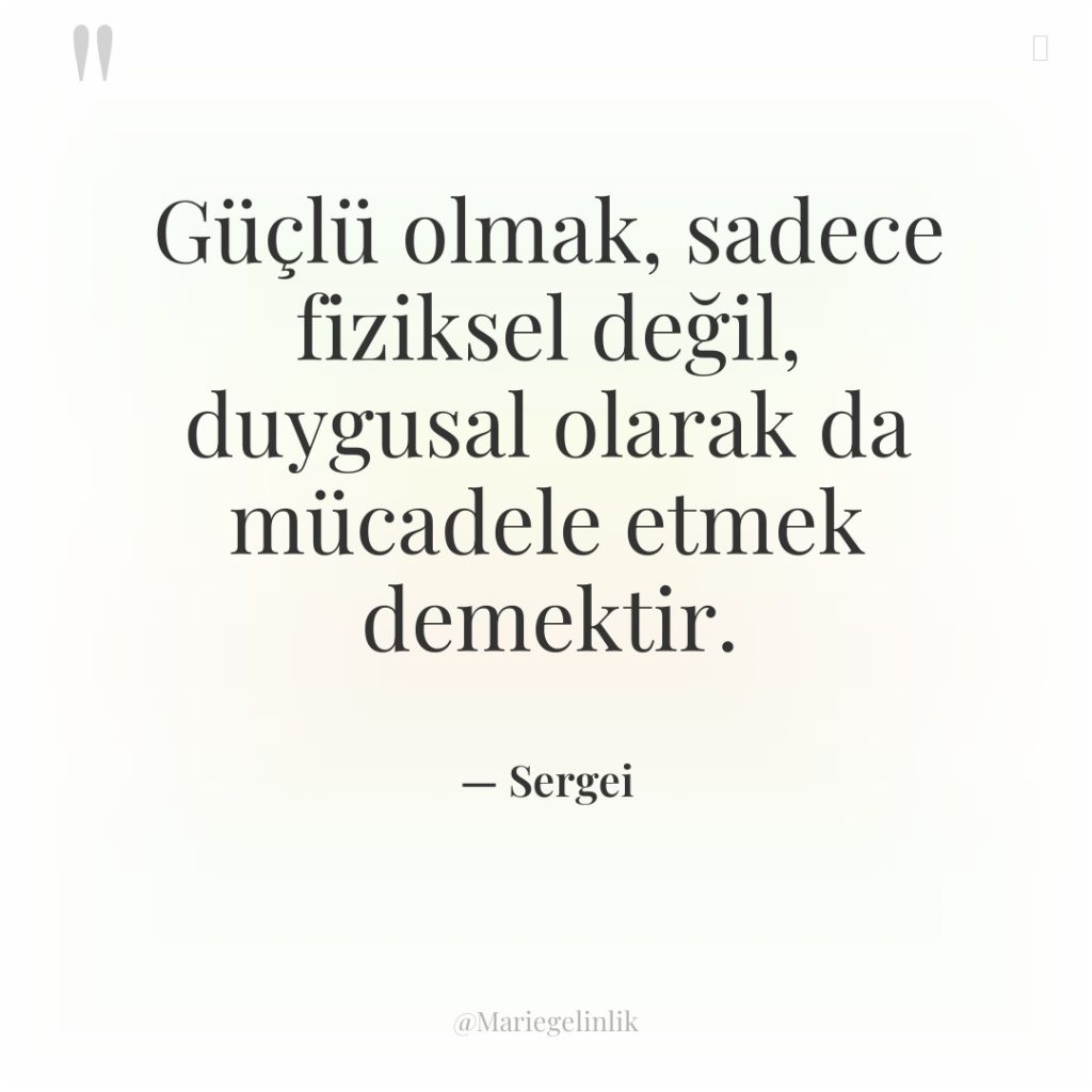 Güçlü olmak, sadece fiziksel değil, duygusal olarak da mücadele etmek…