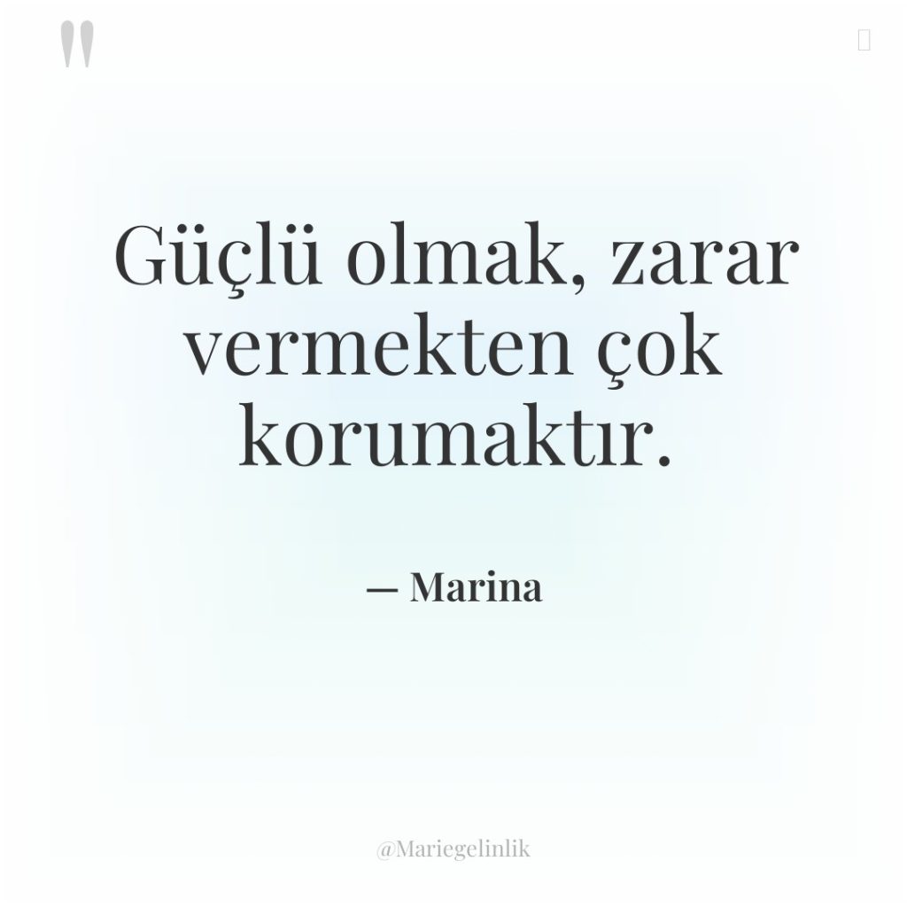 Güçlü olmak, zarar vermekten çok korumaktır.