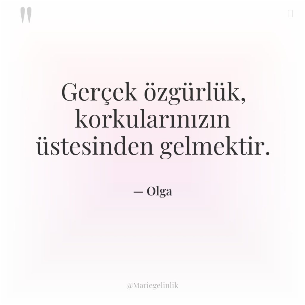 Gerçek özgürlük, korkularınızın üstesinden gelmektir.