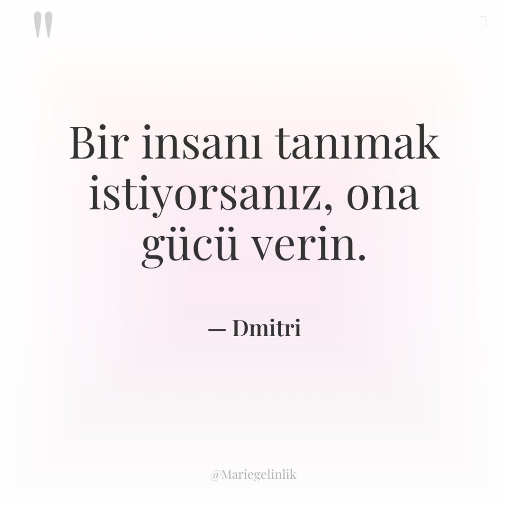 Bir insanı tanımak istiyorsanız, ona gücü verin.