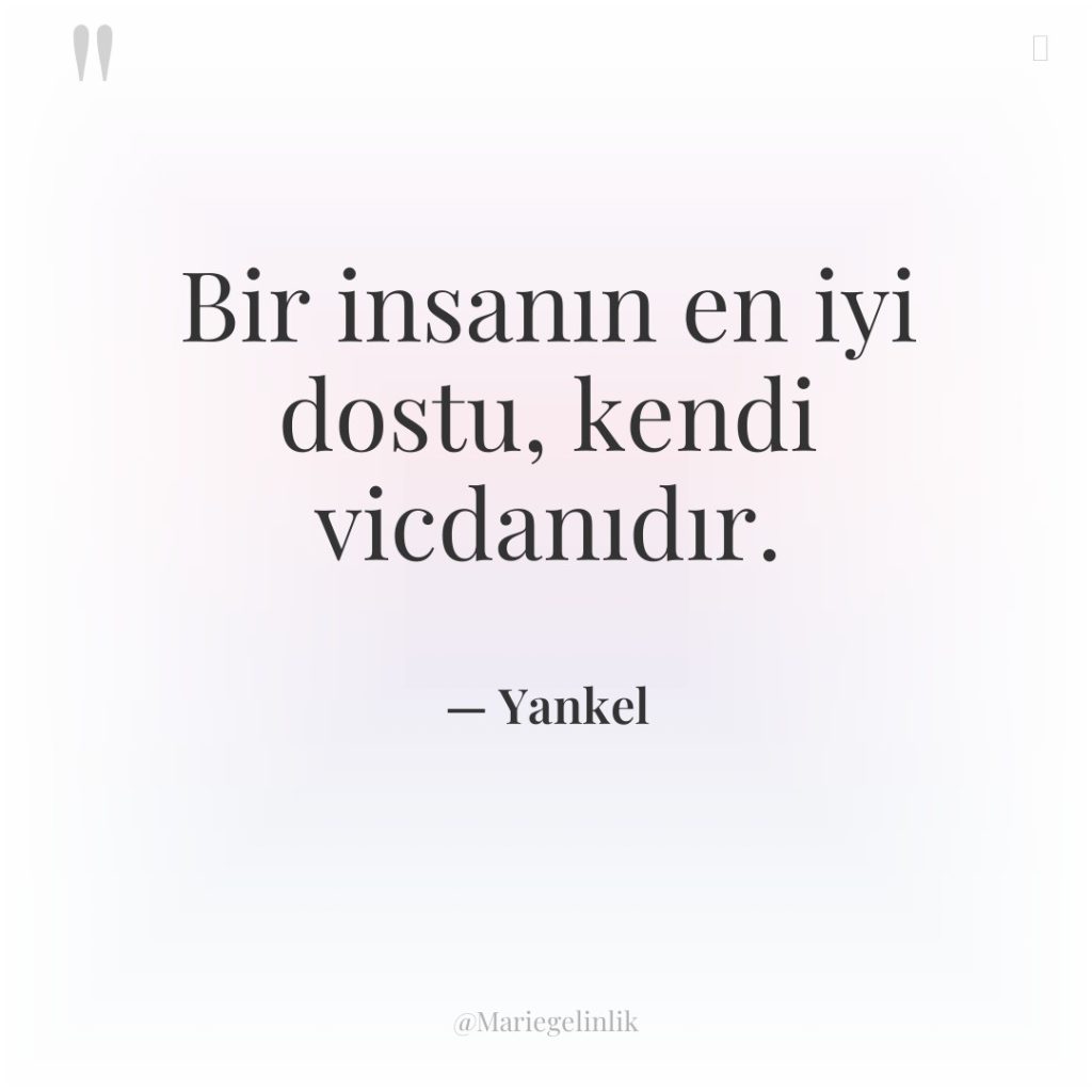 Bir insanın en iyi dostu, kendi vicdanıdır.