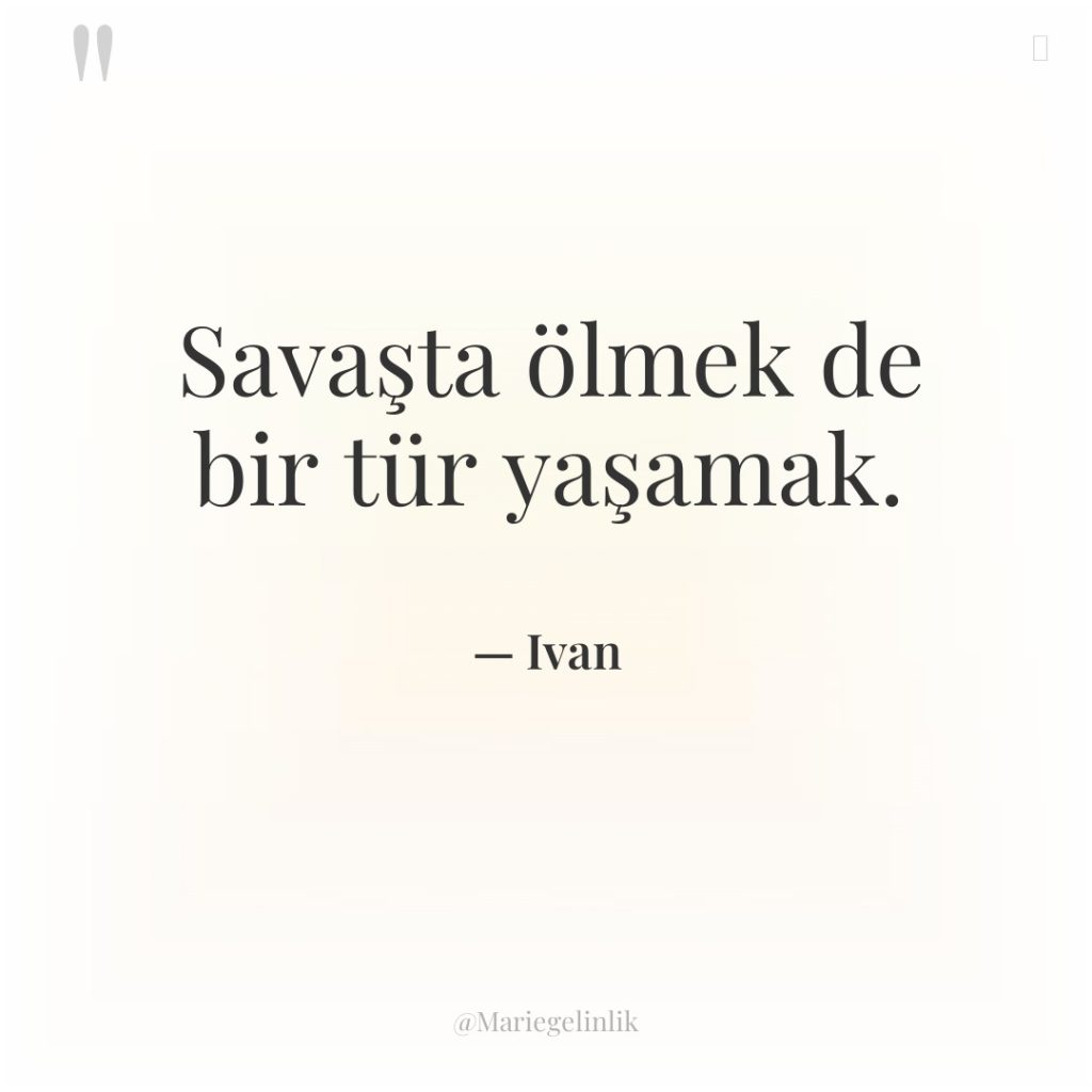 Savaşta ölmek de bir tür yaşamak.