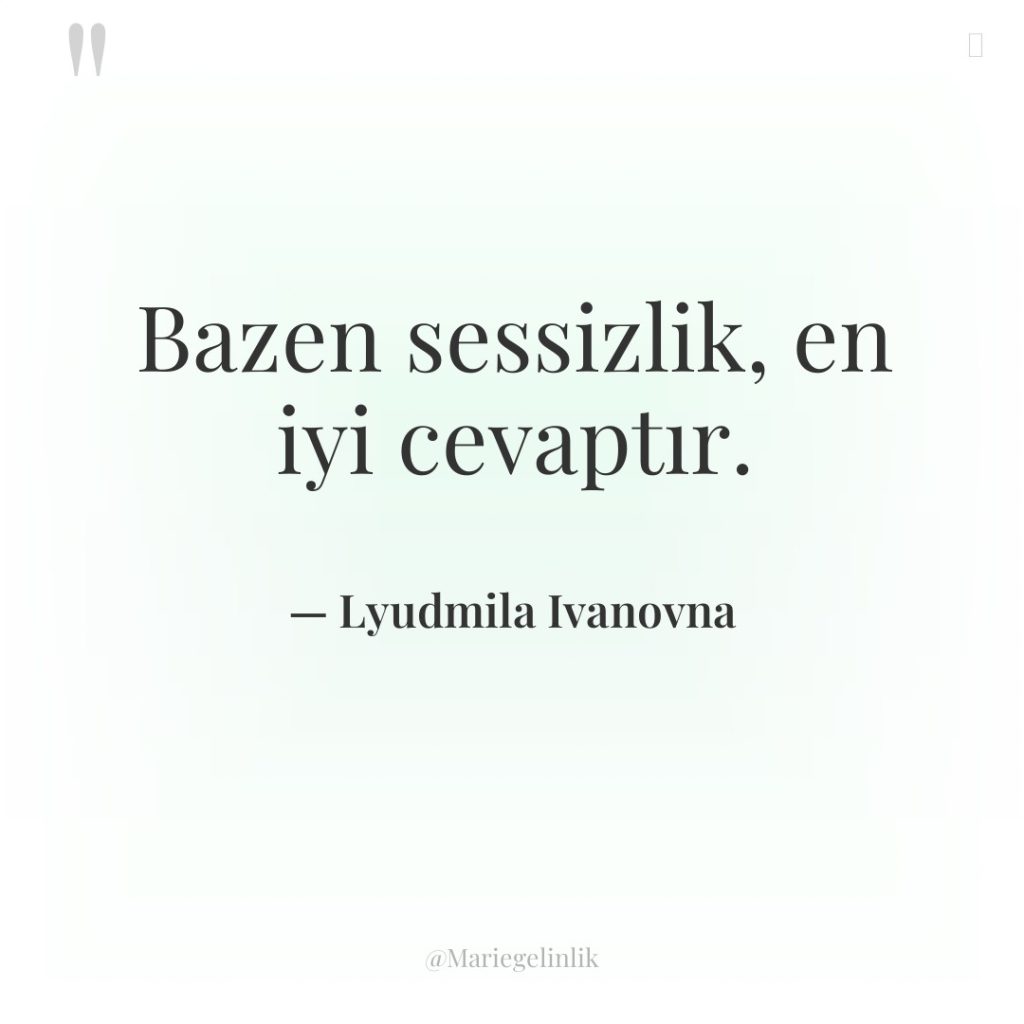 Bazen sessizlik, en iyi cevaptır.