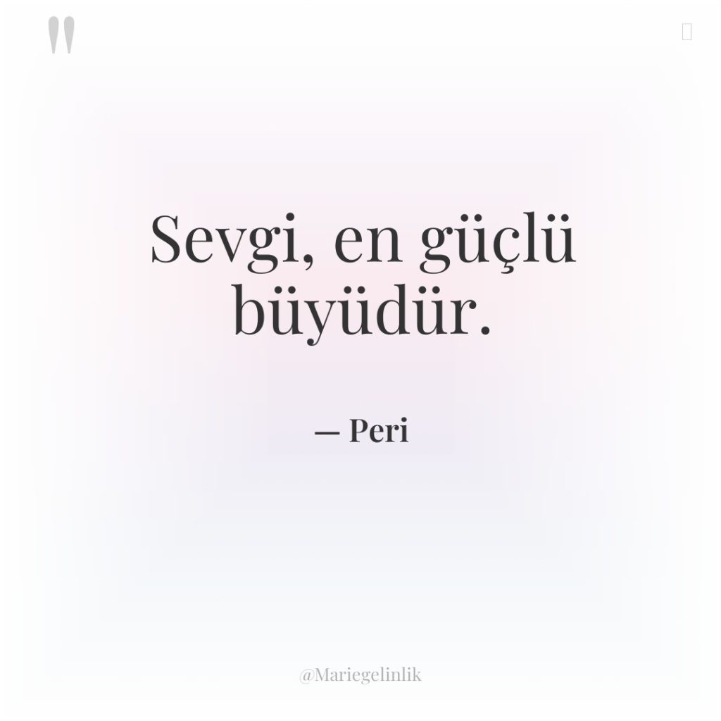 Sevgi, en güçlü büyüdür.