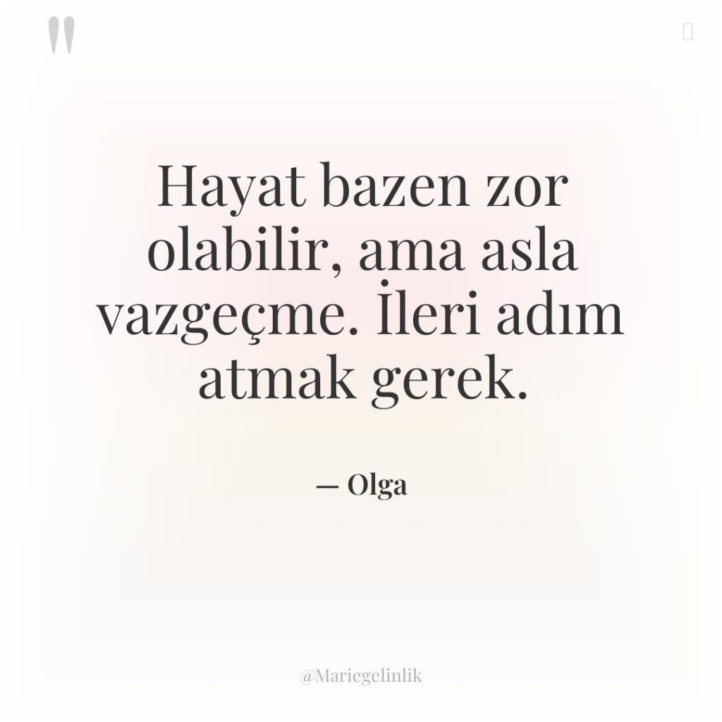 Hayat bazen zor olabilir, ama asla vazgeçme. İleri adım atmak…
