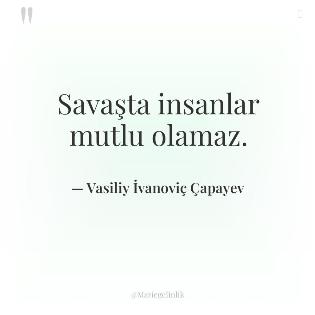 Savaşta insanlar mutlu olamaz.