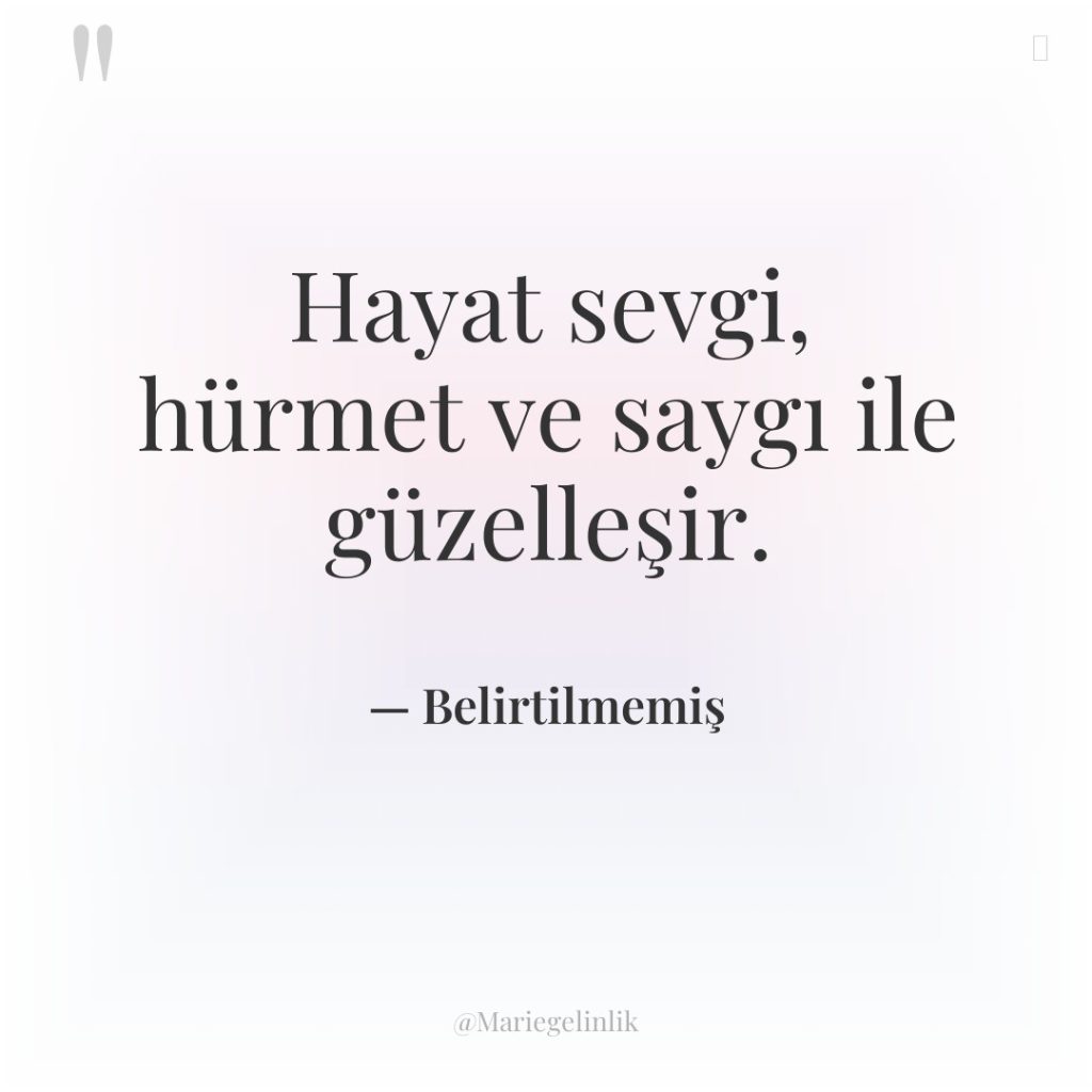 Hayat sevgi, hürmet ve saygı ile güzelleşir.