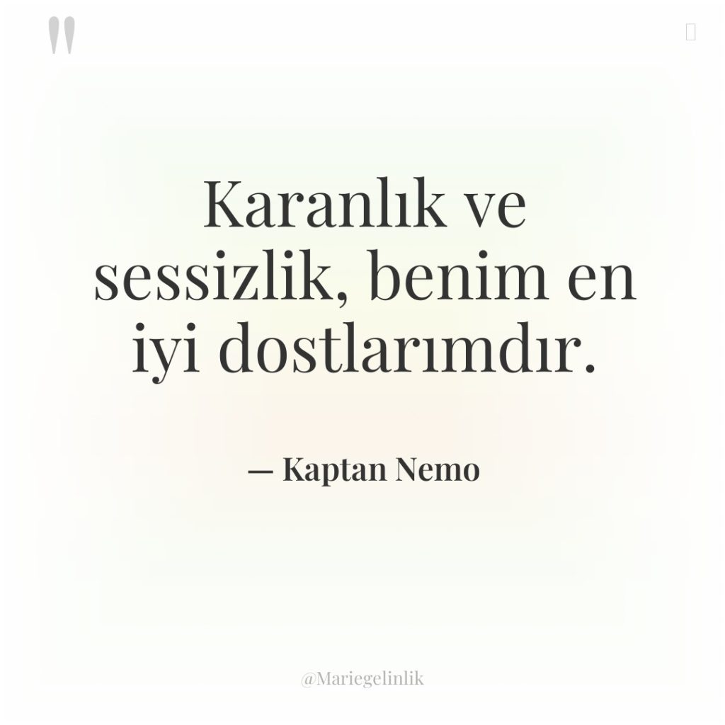 Karanlık ve sessizlik, benim en iyi dostlarımdır.