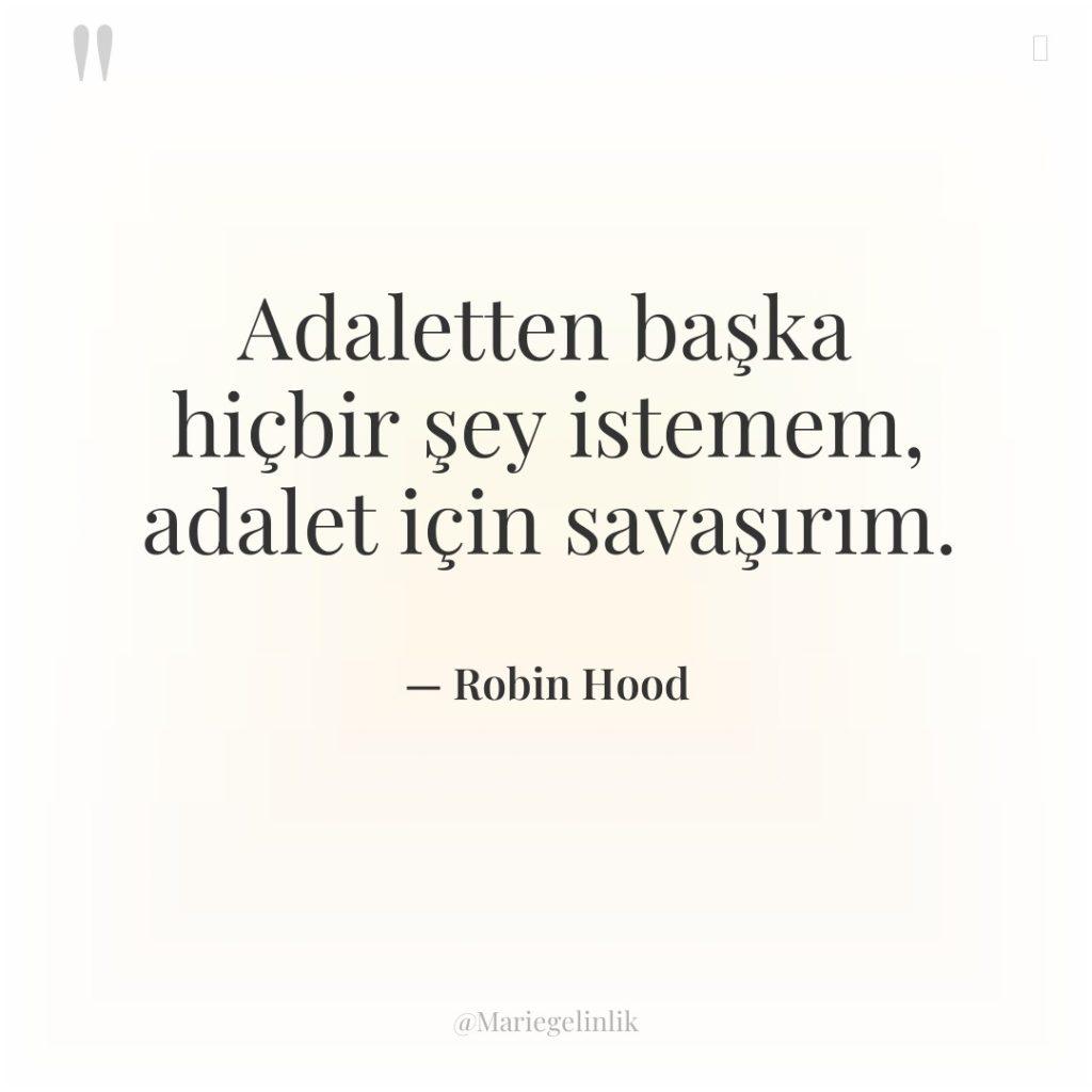 Adaletten başka hiçbir şey istemem, adalet için savaşırım.