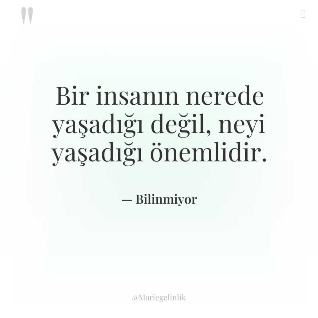 Bir insanın nerede yaşadığı değil, neyi yaşadığı önemlidir.