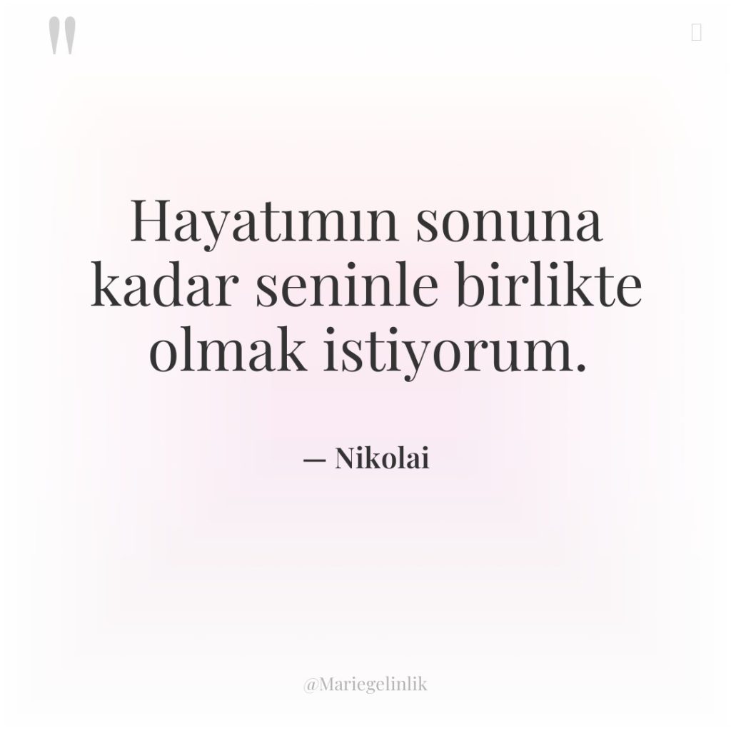 Hayatımın sonuna kadar seninle birlikte olmak istiyorum.