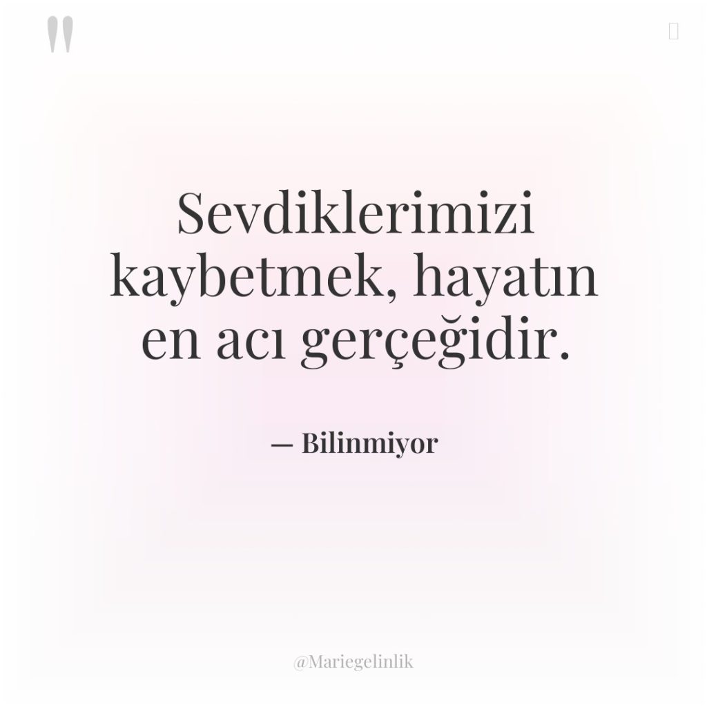 Sevdiklerimizi kaybetmek, hayatın en acı gerçeğidir.