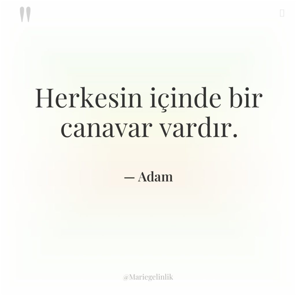 Herkesin içinde bir canavar vardır.