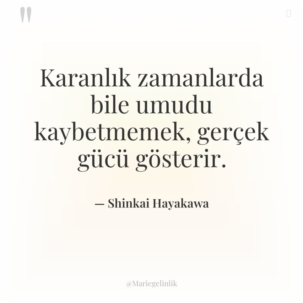 Karanlık zamanlarda bile umudu kaybetmemek, gerçek gücü gösterir.
