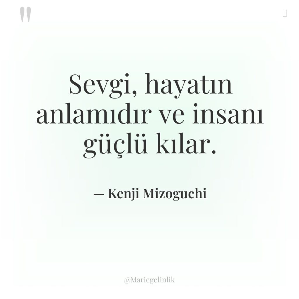 Sevgi, hayatın anlamıdır ve insanı güçlü kılar.