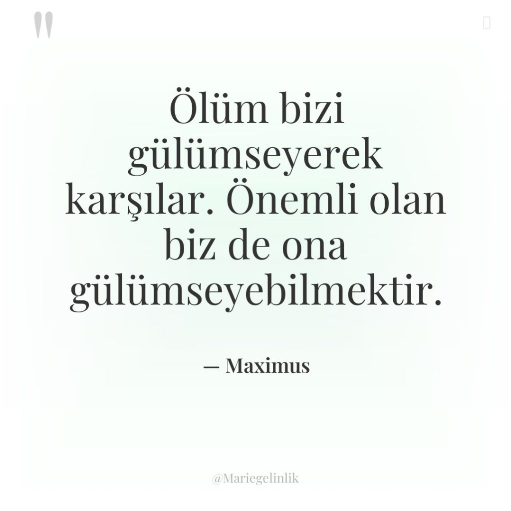 Ölüm bizi gülümseyerek karşılar. Önemli olan biz de ona gülümseyebilmektir.