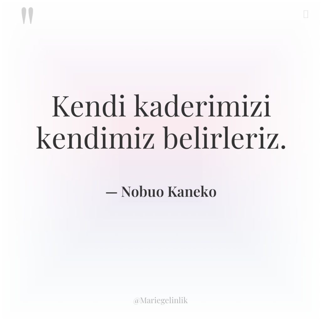 Kendi kaderimizi kendimiz belirleriz.