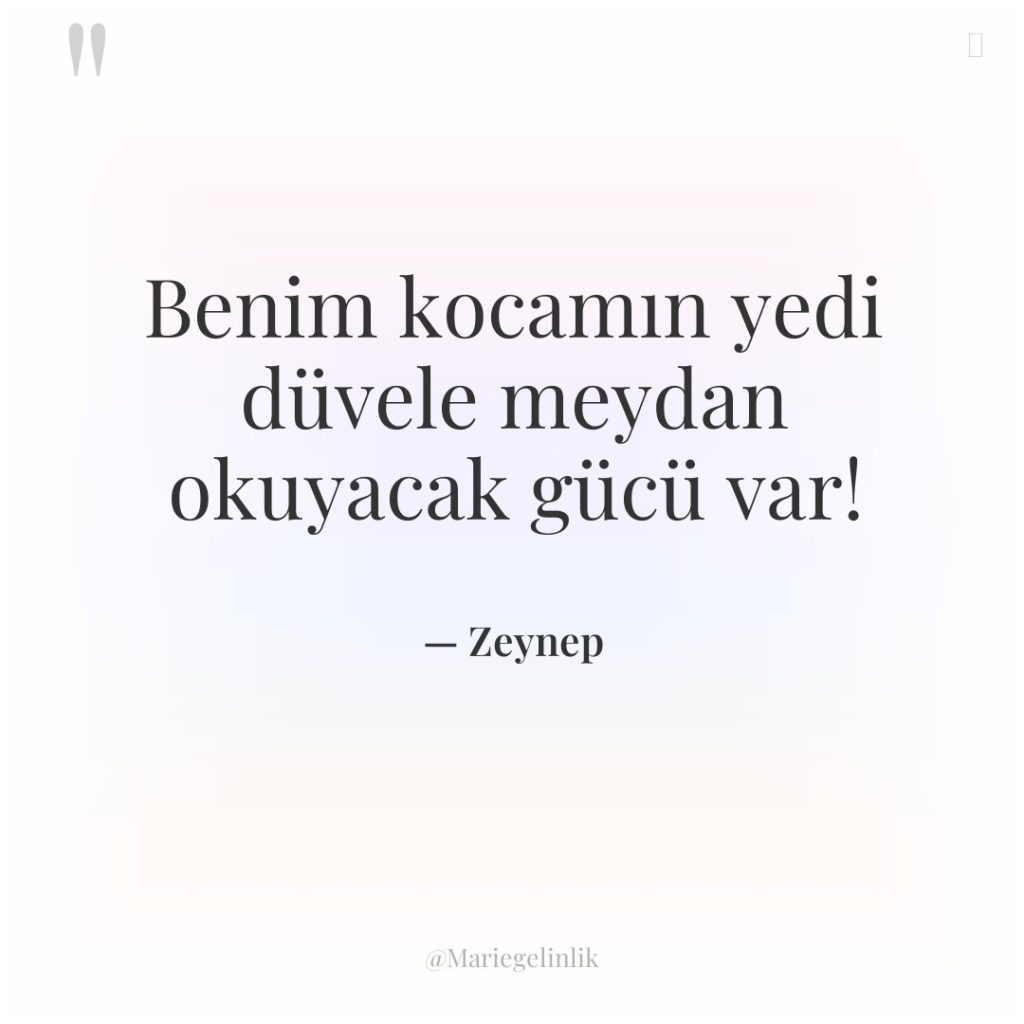 Benim kocamın yedi düvele meydan okuyacak gücü var!