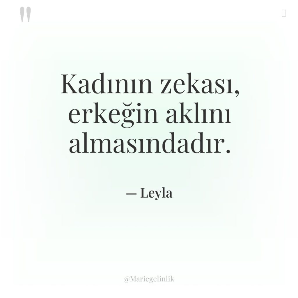 Kadının zekası, erkeğin aklını almasındadır.