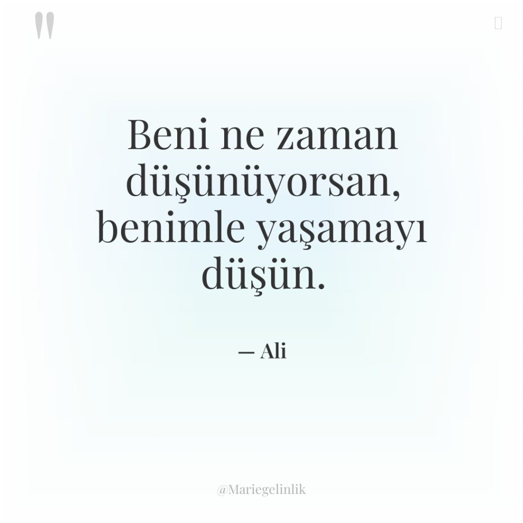 Beni ne zaman düşünüyorsan, benimle yaşamayı düşün.