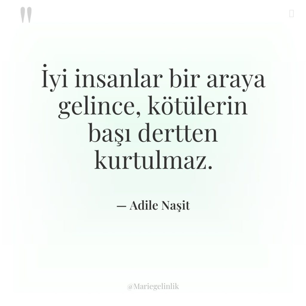 İyi insanlar bir araya gelince, kötülerin başı dertten kurtulmaz.