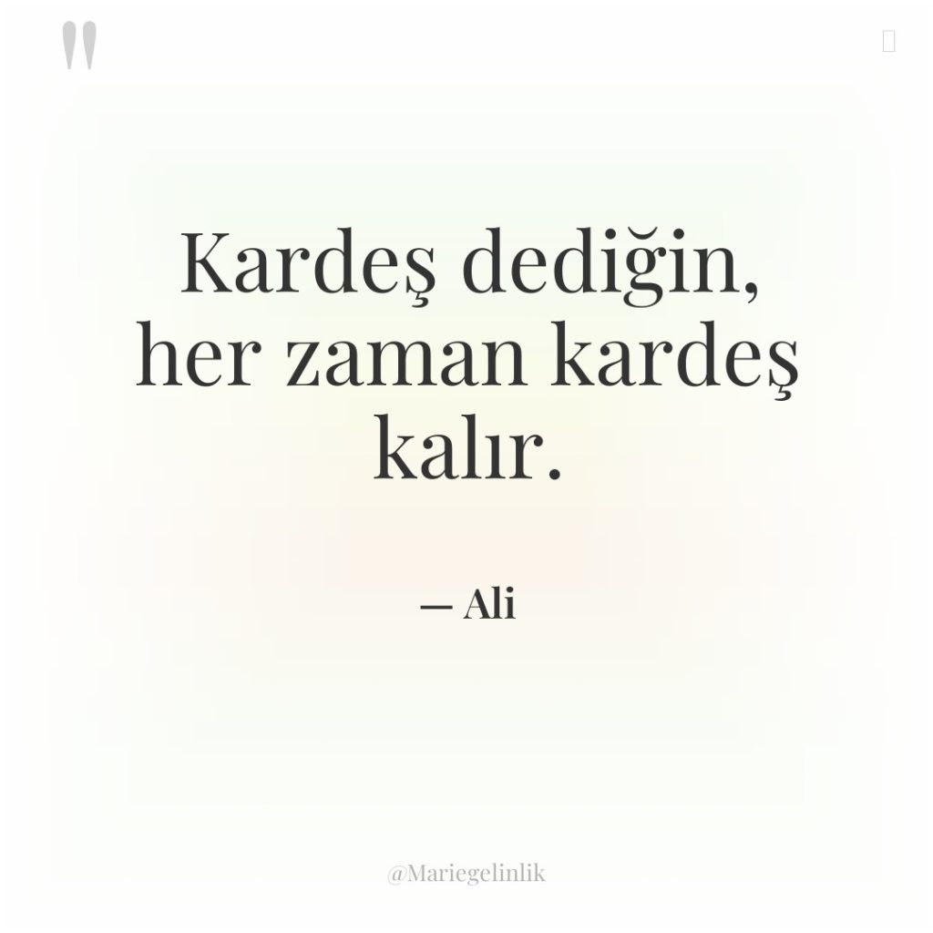 Kardeş dediğin, her zaman kardeş kalır.