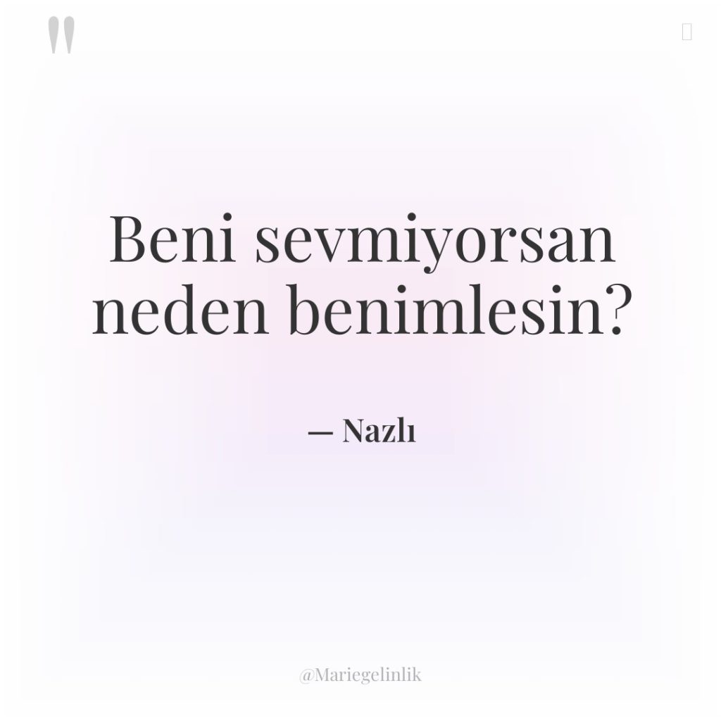 Beni sevmiyorsan neden benimlesin?