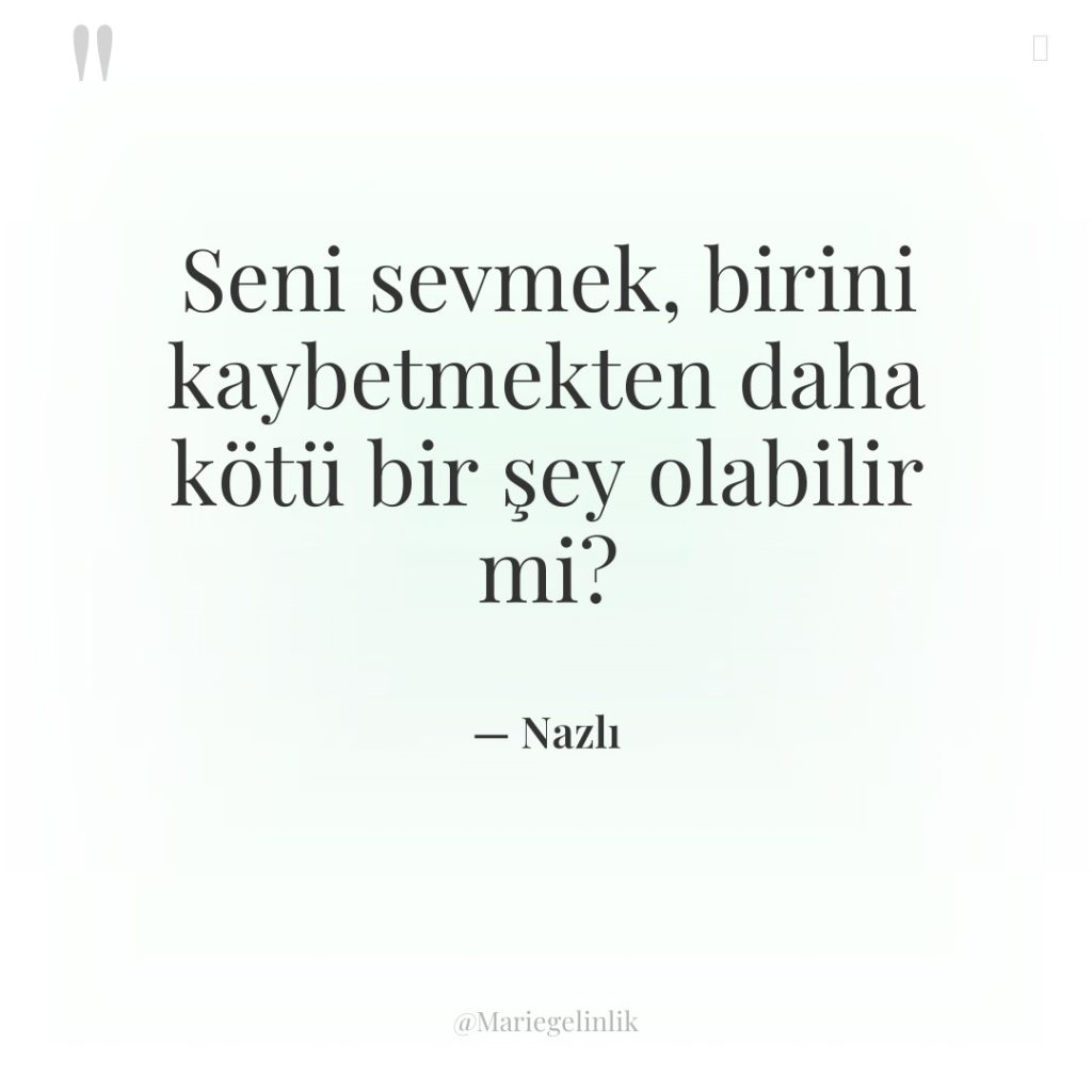 Seni sevmek, birini kaybetmekten daha kötü bir şey olabilir mi?