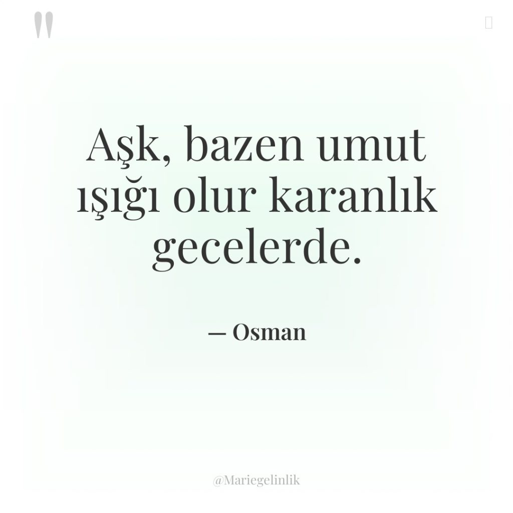 Aşk, bazen umut ışığı olur karanlık gecelerde.