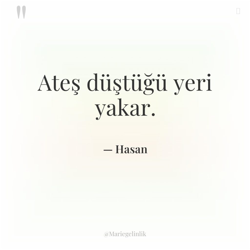 Ateş düştüğü yeri yakar.