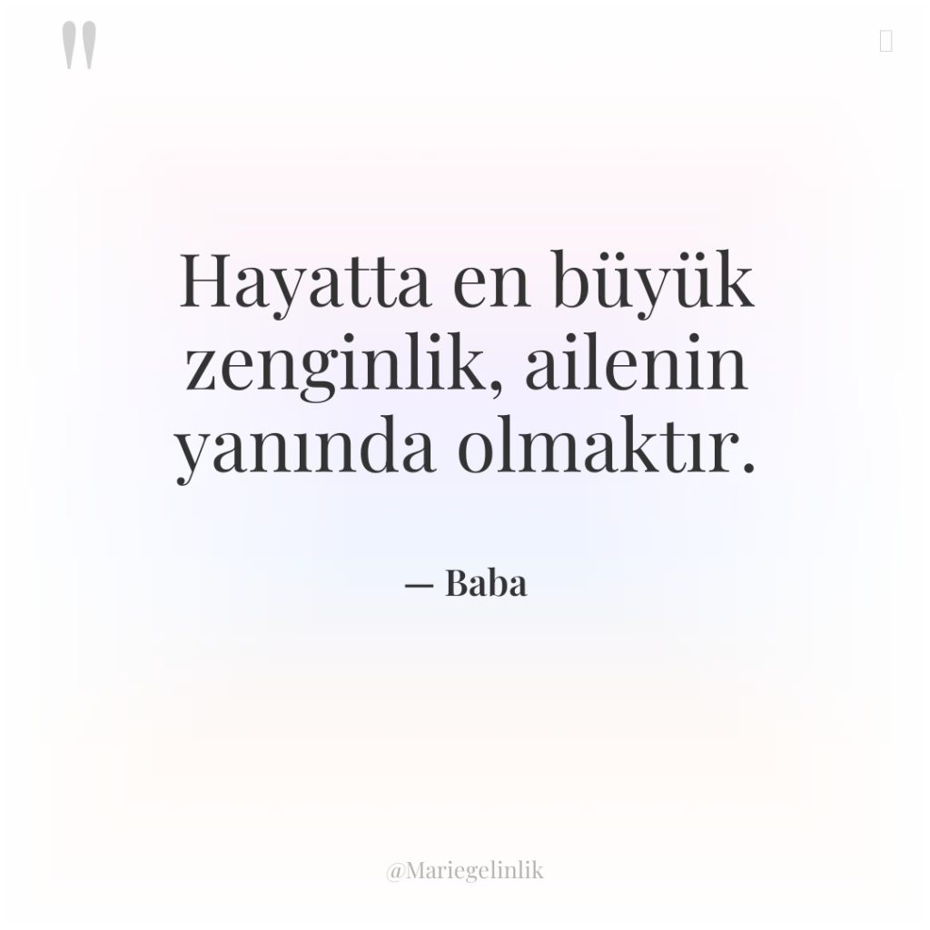 Hayatta en büyük zenginlik, ailenin yanında olmaktır.