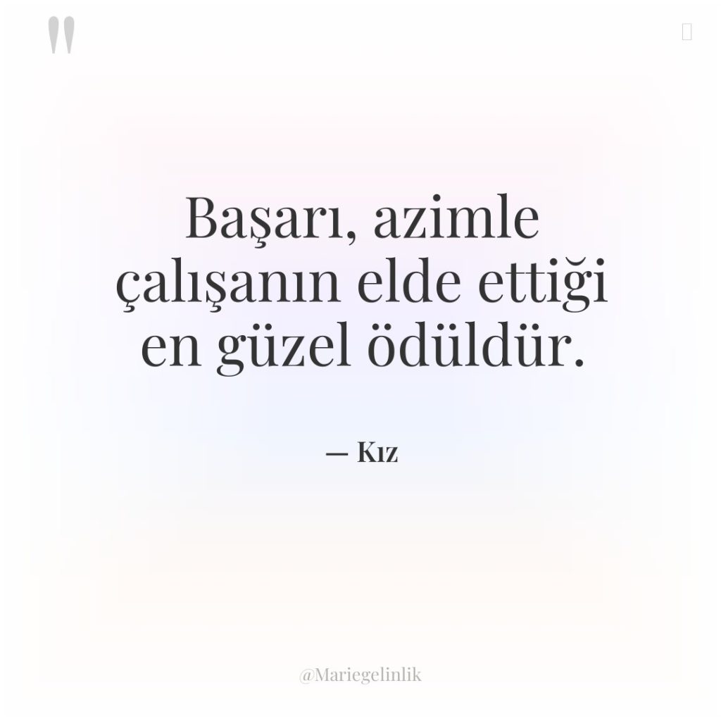 Başarı, azimle çalışanın elde ettiği en güzel ödüldür.