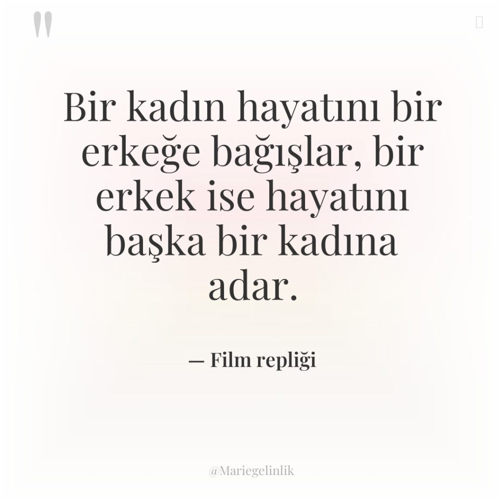 Bir kadın hayatını bir erkeğe bağışlar, bir erkek ise hayatını…