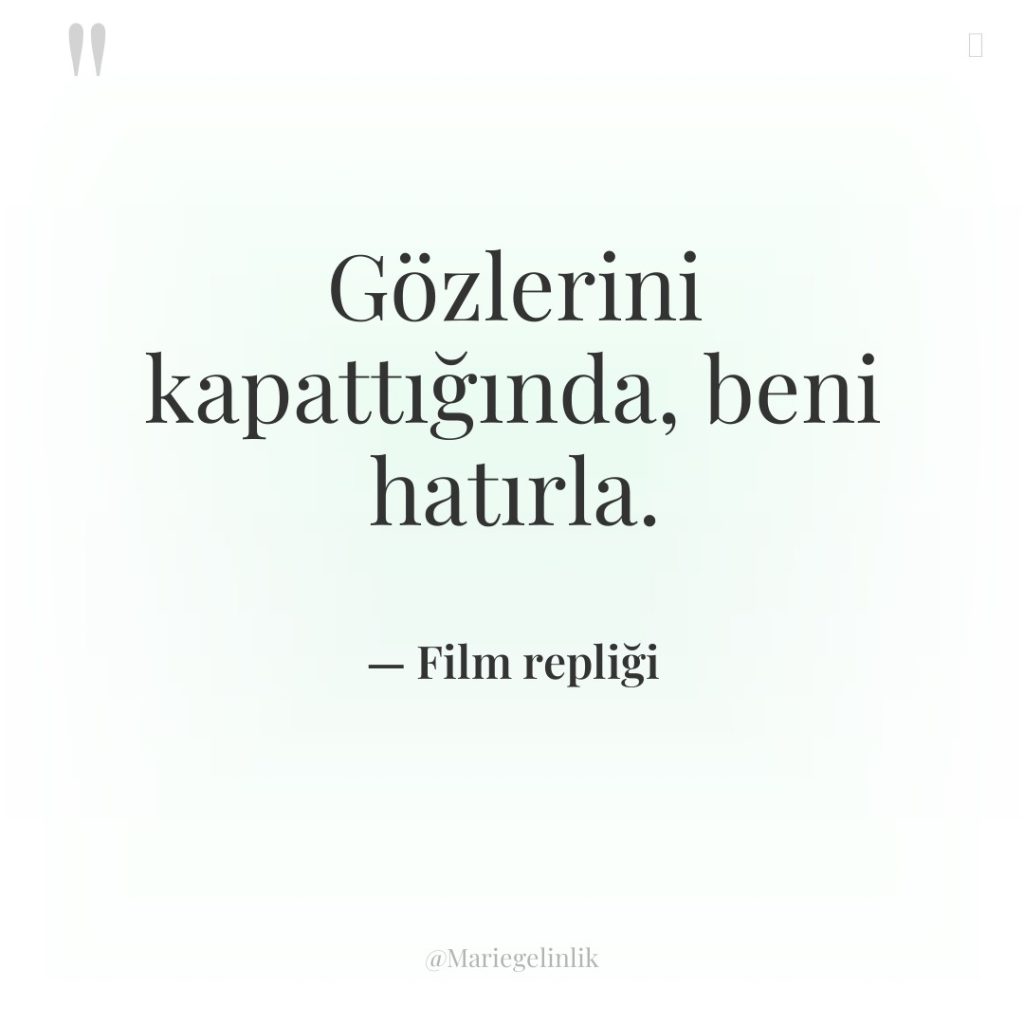 Gözlerini kapattığında, beni hatırla.