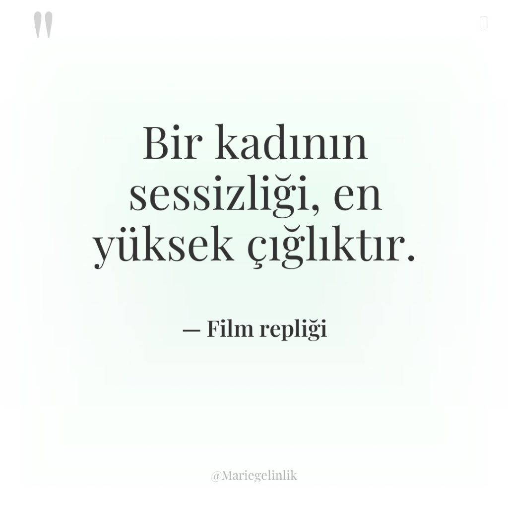 Bir kadının sessizliği, en yüksek çığlıktır.