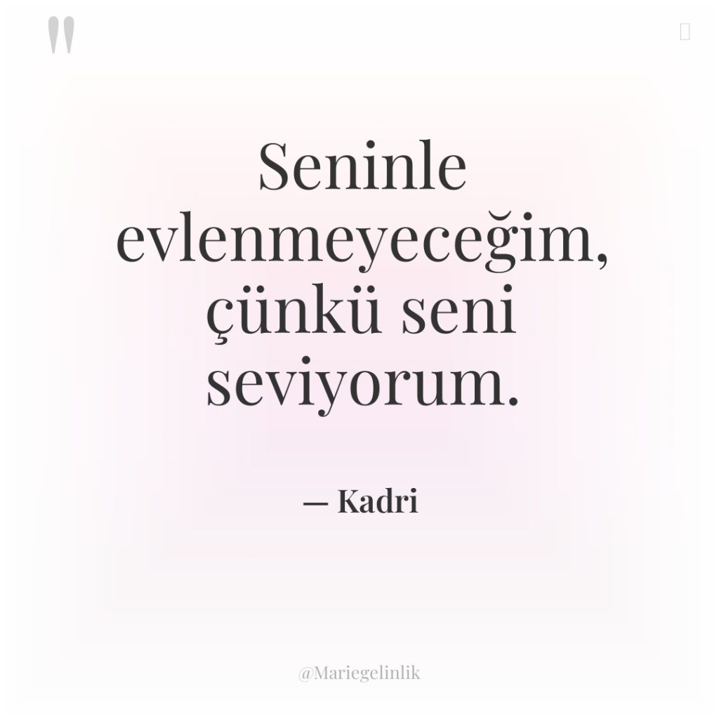 Seninle evlenmeyeceğim, çünkü seni seviyorum.