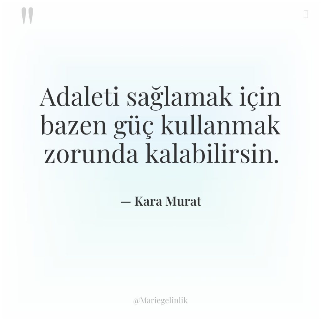 Adaleti sağlamak için bazen güç kullanmak zorunda kalabilirsin.