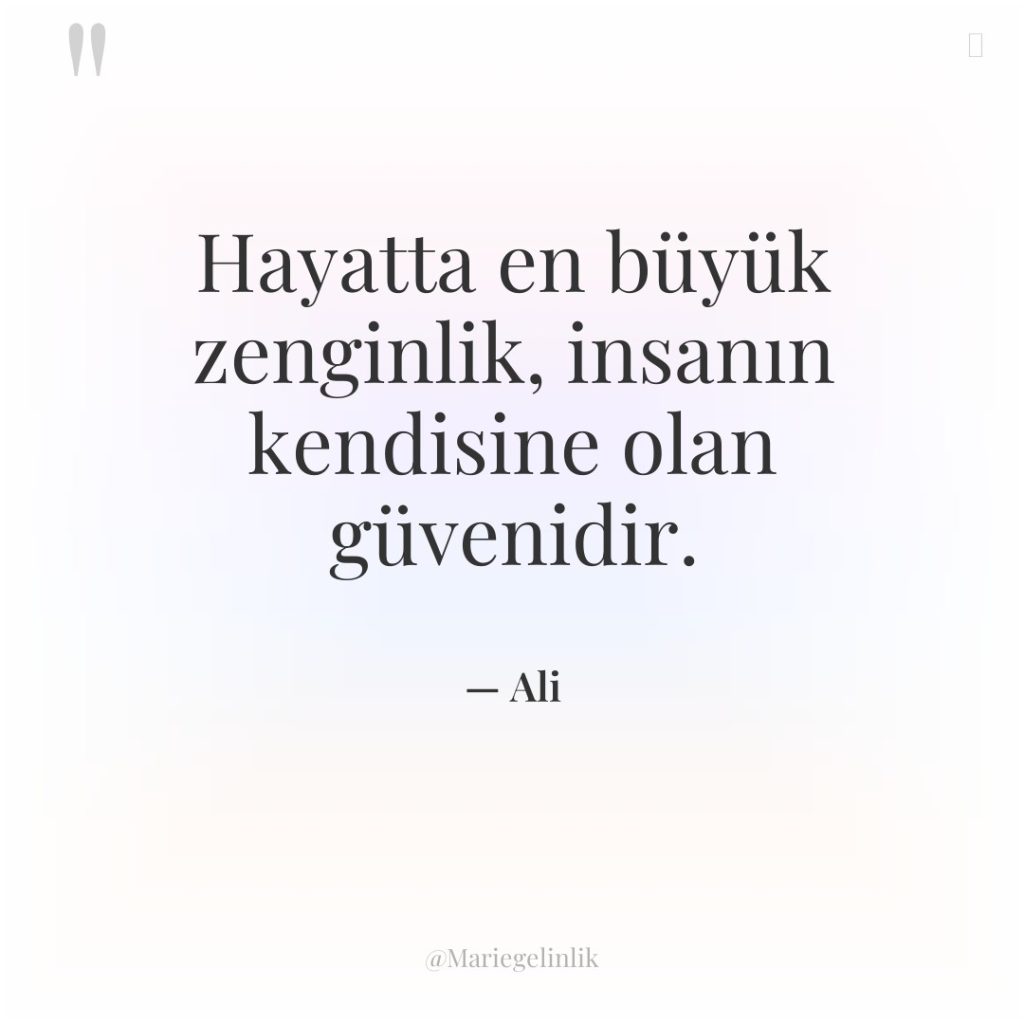 Hayatta en büyük zenginlik, insanın kendisine olan güvenidir.