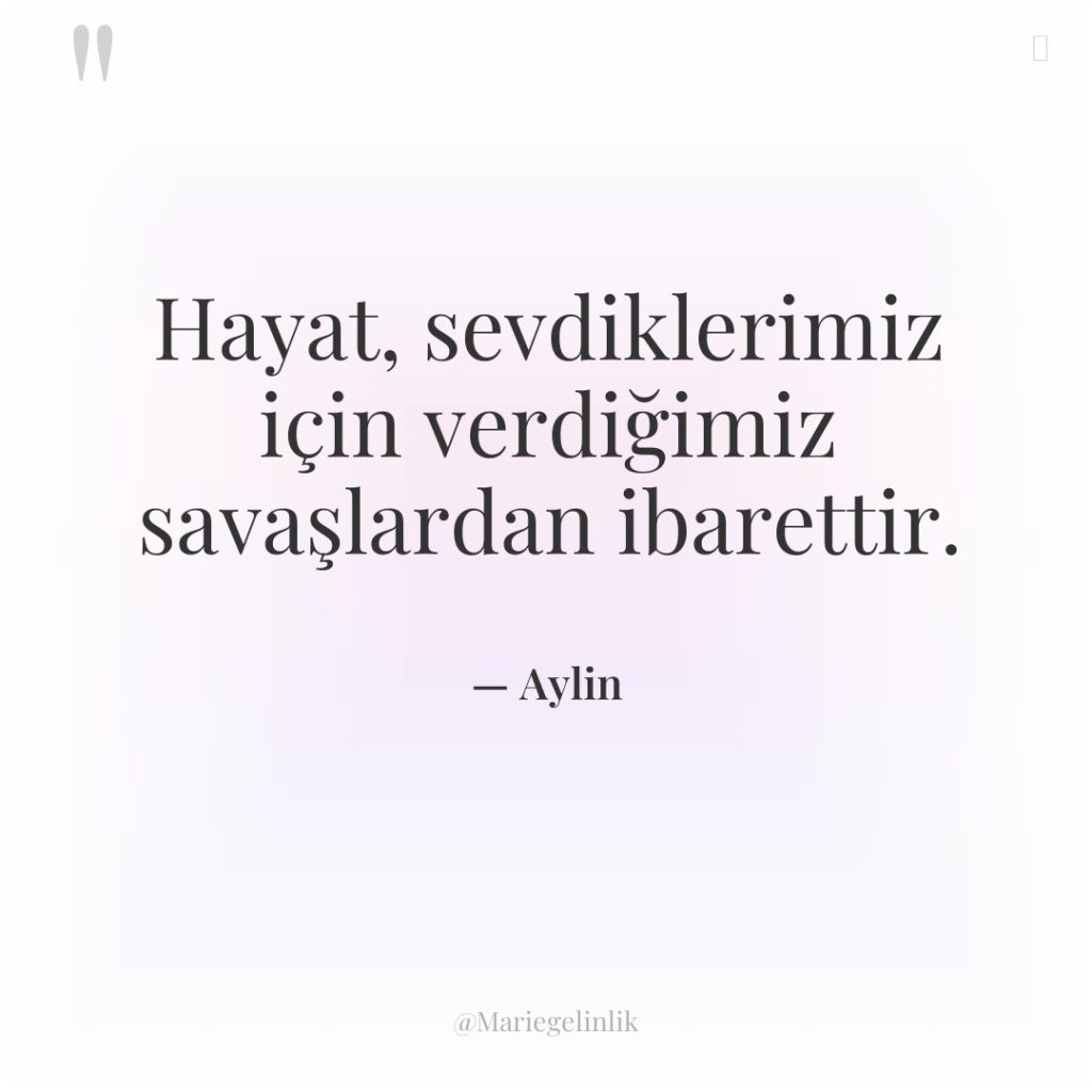 Hayat, sevdiklerimiz için verdiğimiz savaşlardan ibarettir.