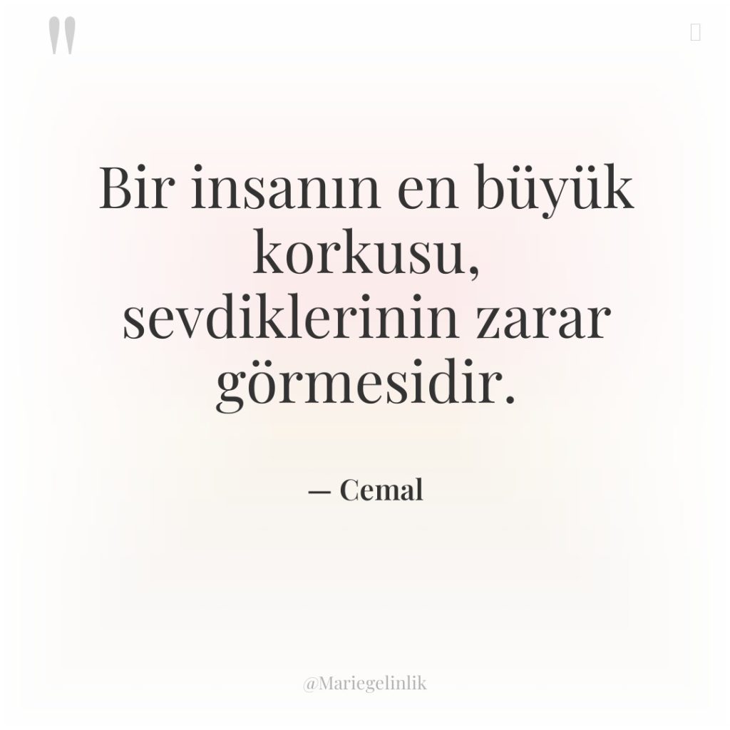 Bir insanın en büyük korkusu, sevdiklerinin zarar görmesidir.