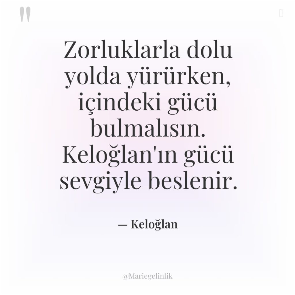 Zorluklarla dolu yolda yürürken, içindeki gücü bulmalısın. Keloğlan’ın gücü sevgiyle…