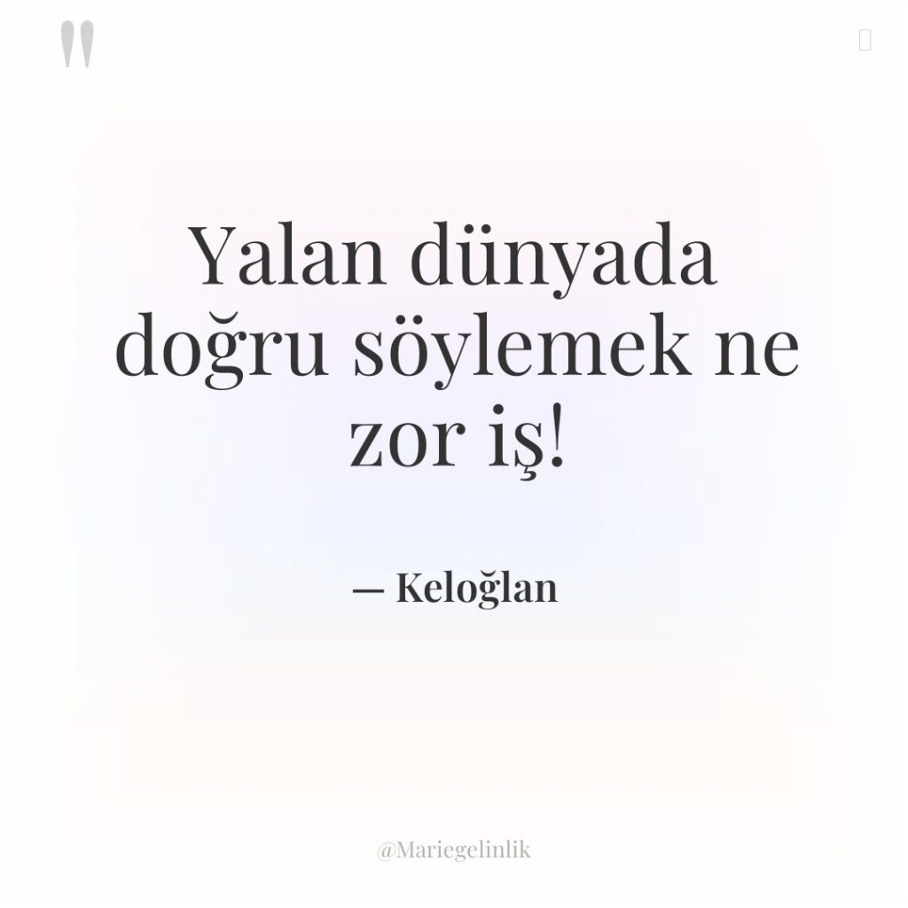 Yalan dünyada doğru söylemek ne zor iş!