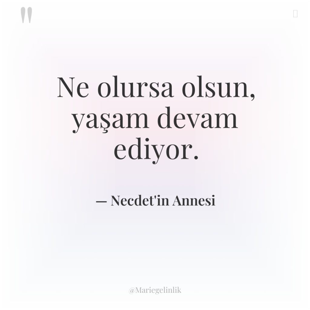 Ne olursa olsun, yaşam devam ediyor.