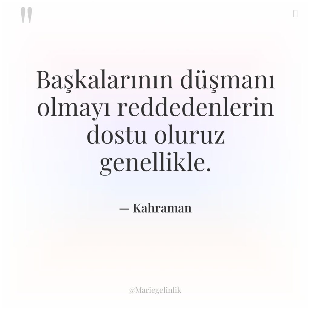 Başkalarının düşmanı olmayı reddedenlerin dostu oluruz genellikle.